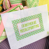 I'd Rather Be Needlepointing